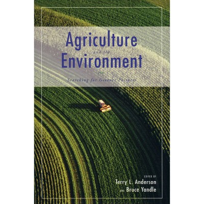 Agriculture and the Environment - (Hoover Institution Press Publication (Paperback)) by  Terry L Anderson & Bruce Yandle (Paperback)