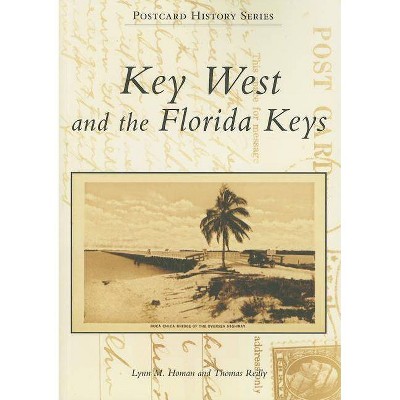 Key West and the Florida Keys - (Postcard History) by  Lynn M Homan & Thomas Reilly (Paperback)