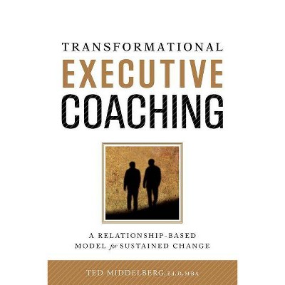 Transformational Executive Coaching - by  Ted M Middelberg (Paperback)