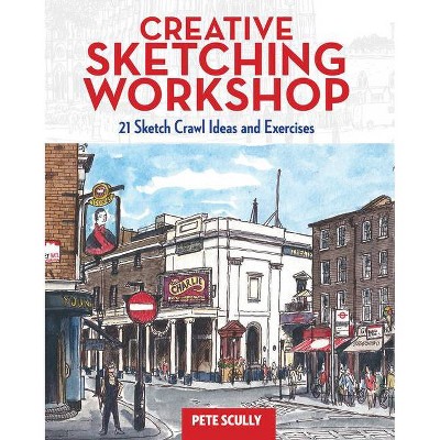 Creative Sketching Workshop - by  Pete Scully (Paperback)