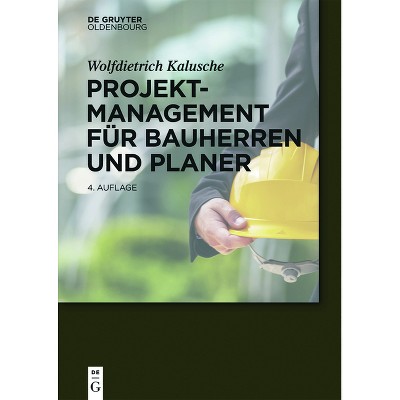 Projektmanagement für Bauherren und Planer - (Bauen Und Ökonomie) 4th Edition by  Wolfdietrich Kalusche (Paperback)