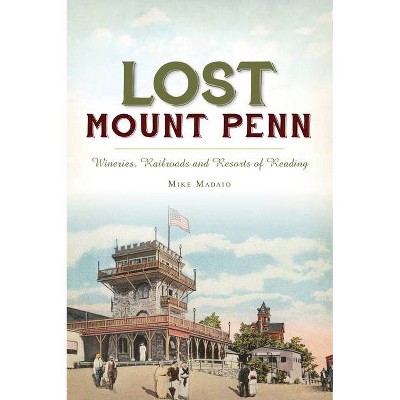 Lost Mount Penn - by  Michael Madaio (Paperback)