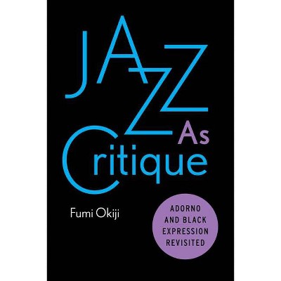 Jazz as Critique - by  Fumi Okiji (Paperback)