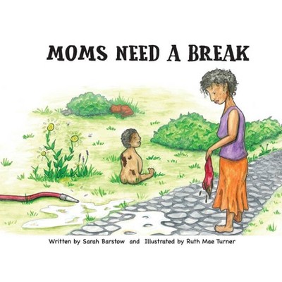 Moms Need A Break - by  Sarah Barstow (Paperback)