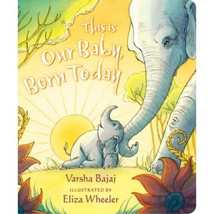 This Is Our Baby, Born Today - by  Varsha Bajaj (Board Book) - 1 of 1