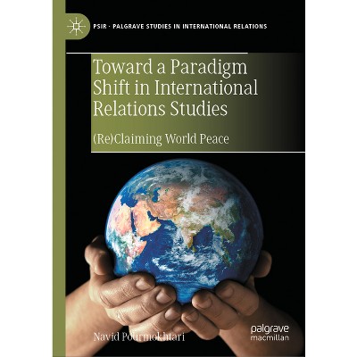 Toward a Paradigm Shift in International Relations Studies - (Palgrave Studies in International Relations) by  Navid Pourmokhtari (Hardcover)