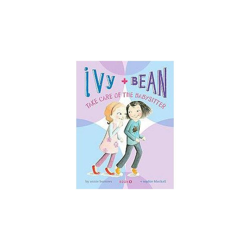 Ivy + Bean Take Care of the Babysitter ( Ivy + Bean) (Paperback) by Annie Barrows, 1 of 2
