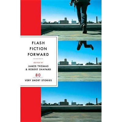 Flash Fiction Forward - by  Robert Shapard & James Thomas (Paperback)