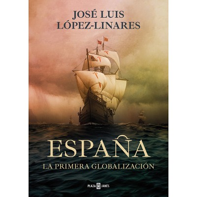 España, La Primera Globalización / Spain, the First Globalization - by  José Luis López-Linares del Campo (Hardcover)