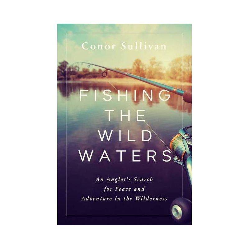 Fishing the Wild Waters - by  Conor Sullivan (Hardcover), 1 of 2