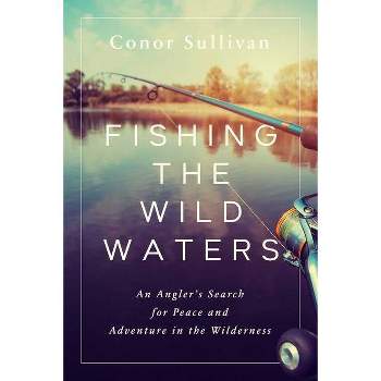Fishing the Wild Waters - by  Conor Sullivan (Hardcover)