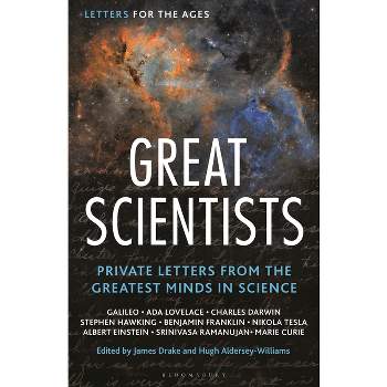 Letters for the Ages Great Scientists - by  James Drake & Hugh Aldersey-Williams (Hardcover)