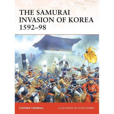 The Samurai Invasion of Korea 1592-98 - (Campaign) by  Stephen Turnbull (Paperback)