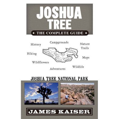 Joshua Tree: The Complete Guide - 7th Edition by  James Kaiser (Paperback)