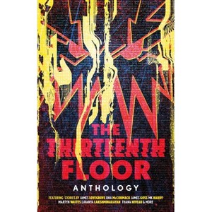 Thirteenth Floor Anthology - by  James Lovegrove & Lavanya Lakshminarayan & Mk Hardy (Paperback) - 1 of 1