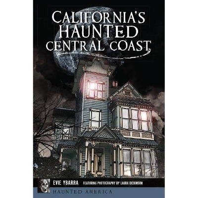 California's Haunted Central Coast - (Haunted America) by  Evie Ybarra (Paperback)