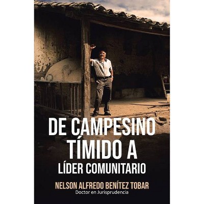 De Campesino Tímido a Líder Comunitario - by  Nelson Alfredo Benítez Tobar (Paperback)