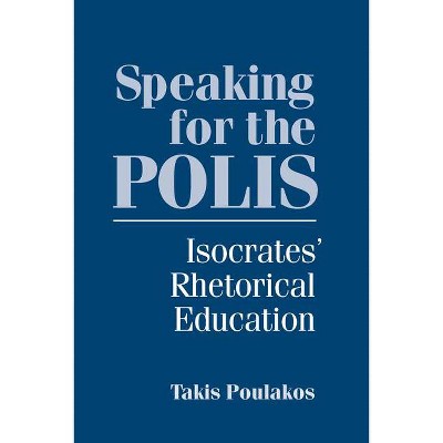 Speaking for the Polis - (Studies in Rhetoric & Communication) by  Takis Poulakos (Paperback)