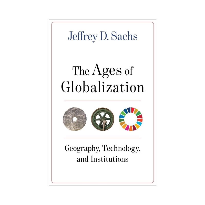 The Ages of Globalization - by  Jeffrey D Sachs (Hardcover), 1 of 2