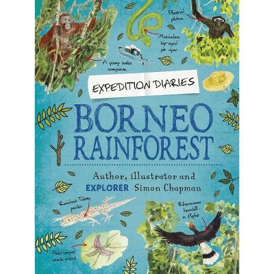 Expedition Diaries: Borneo Rainforest - by  Simon Chapman (Paperback)