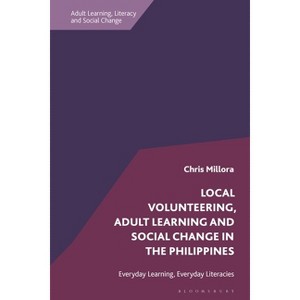 Local Volunteering, Adult Learning and Social Change in the Philippines - (Adult Learning, Literacy and Social Change) by  Chris Millora (Hardcover) - 1 of 1