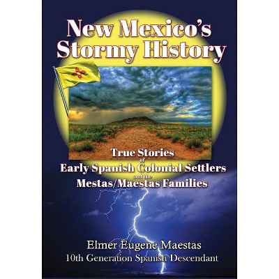 New Mexico's Stormy History - by  Elmer Eugene Maestas (Paperback)