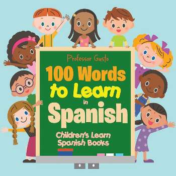 100 Words to Learn in Spanish Children's Learn Spanish Books - by  Gusto (Paperback)