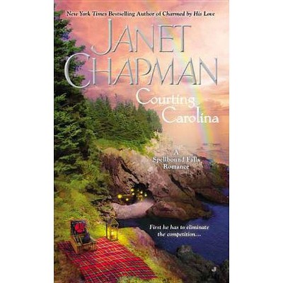 Courting Carolina - (Spellbound Falls Romance) by  Janet Chapman (Paperback)