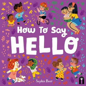 How to Say Hello - by  Sophie Beer (Board Book) - 1 of 1