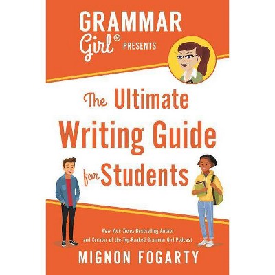 Grammar Girl Presents the Ultimate Writing Guide for Students - (Quick & Dirty Tips) by  Mignon Fogarty (Paperback)