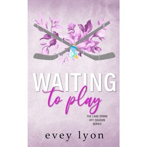 Waiting to Play - (Lake Spark Off-Season) by  Evey Lyon (Paperback) - 1 of 1
