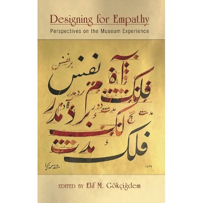 Designing for Empathy - (American Alliance of Museums) by  Elif M Gokcigdem (Paperback)