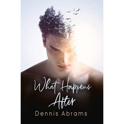 What Happens After - by  Dennis Abrams (Paperback)