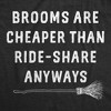 Womens Funny T Shirts Brooms Are Cheaper Than Ride Share Anyways Sarcastic Halloween Witch Tee - Crazy Dog Women's T Shirt - 2 of 4