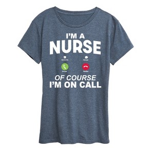 Women's - Instant Message - Im A Nurse Of Course Im On Call Short Sleeve Graphic T-Shirt - 1 of 4