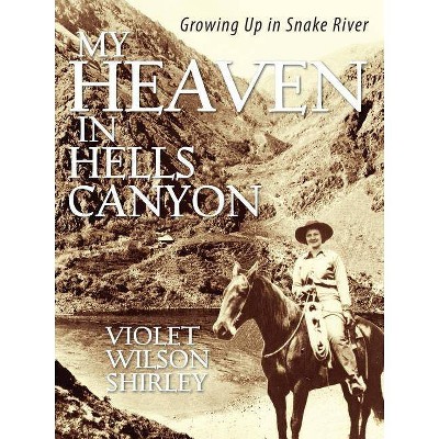 My Heaven in Hells Canyon - by  Violet Wilson Shirley (Paperback)