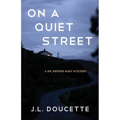 On a Quiet Street - (A Dr. Pepper Hunt Mystery) by  J L Doucette (Paperback)