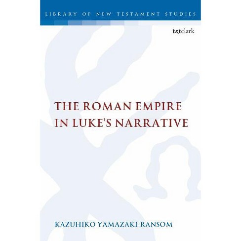 The Roman Empire in Luke's Narrative - (Library of New Testament Studies) by  Kazuhiko Yamazaki-Ransom (Paperback) - image 1 of 1