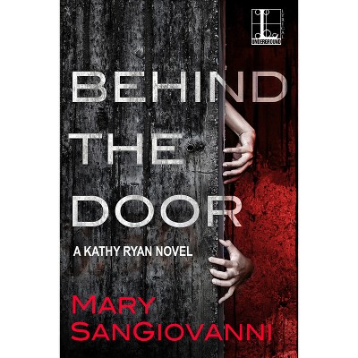 Behind the Door - (Kathy Ryan Novel) by  Mary Sangiovanni (Paperback)
