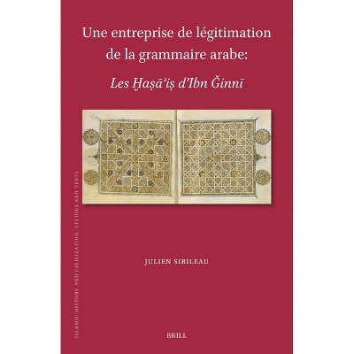 Une entreprise de légitimation de la grammaire arabe - (Islamic History and Civilization) by  Julien Sibileau (Hardcover)