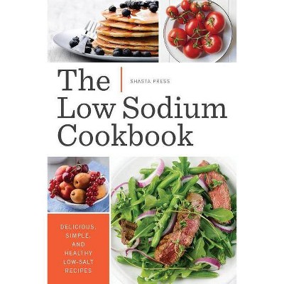 Low Sodium Cookbook - by  Shasta Press (Paperback)