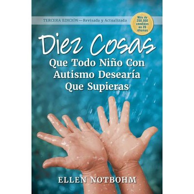 Diez Cosas Que Todo Niño Con Autismo Desearía Que Supieras - (Ten Things Every Child with Autism Wishes You Knew) by  Ellen Notbohm (Paperback)