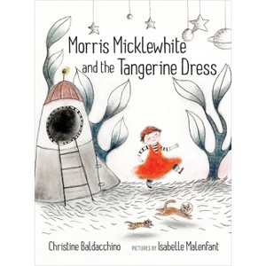 Morris Micklewhite and the Tangerine Dress - by  Christine Baldacchino (Hardcover) - 1 of 1