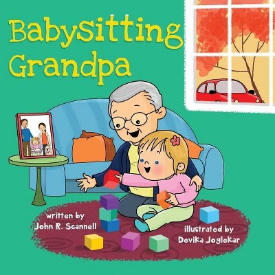 Babysitting Grandpa - by  John R Scannell (Paperback)