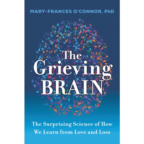 The Grieving Brain - By Mary-frances O'connor (paperback) : Target