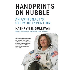 Handprints on Hubble - (Lemelson Center Studies in Invention and Innovation) by  Kathryn D Sullivan (Paperback) - 1 of 1