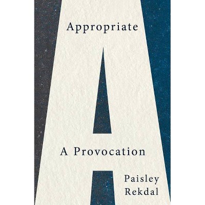 Appropriate - by  Paisley Rekdal (Paperback)