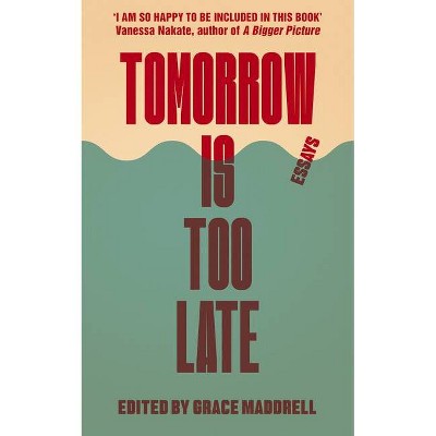 Tomorrow Is Too Late - by  Grace Maddrell (Paperback)
