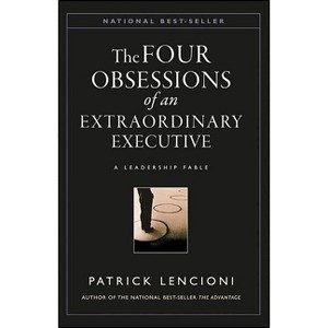 The Four Obsessions of an Extraordinary Executive - (J-B Lencioni) by  Patrick M Lencioni (Hardcover) - 1 of 1