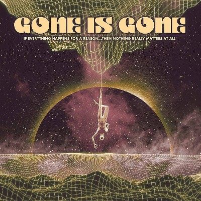 Gone Is Gone - If Everything Happens For A Reason...The (Vinyl)
